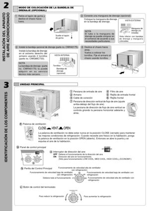 Page 13OFFLOW
COOL LOW
FA NHIGH
FA N
HIGH
COOLTHERMOSTAT
109 8 7 6 5
4
3
1 2
AIR SWING
ON OFF
2
INSTALACIîN DEL APARATO
DE AIRE ACONDICIONADO
1Persiana de entrada de aire4Filtro de aire
2Armario5Rejilla de entrada frontal
3Cable de conexi—n6Rejilla frontal
7Persiana de direcci—n vertical de flujo de aire (ajuste
arriba-debajo del flujo de aire)
La persiana de direcci—n de flujo de aire vertical se
controla girando la persiana horizontal adelante y
atr‡s.
3
IDENTIFICACIîN DE LOS COMPONENTES
UNIDAD PRINCIPAL...