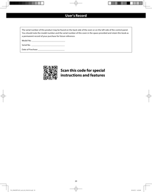 Page 2220
The serial number of this product may be found on the back side of the oven or on the left side of the control panel. 
You should note the model number and the serial number of this oven in the space provided and retain this book as 
a permanent record of your purchase for future reference.
Model No. ______________________________
Serial No.  ______________________________
Date of Purchase ________________________
Scan this code for special 
instructions and features
User’s Record...