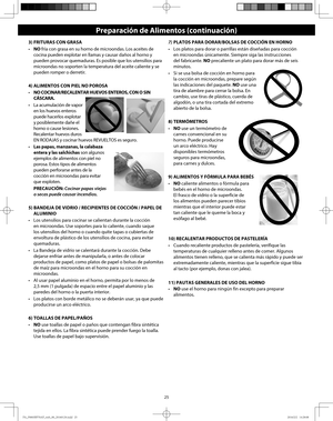 Page 2725
3) FRITURAS CON GRASA
•  NO fría con grasa en su horno de microondas. Los aceites de 
cocina pueden explotar en llamas y causar daños al horno y 
pueden provocar quemaduras. Es posible que los utensilios para 
microondas no soporten la temperatura del aceite caliente y se 
pueden romper o derretir.
4) ALIMENTOS CON PIEL NO POROSA
•  NO COCINAR/RECALENTAR HUEVOS ENTEROS, CON O SIN 
CÁSCARA.
•  La acumulación de vapor 
en los huevos enteros 
puede hacerlos explotar 
y posiblemente dañe el 
horno o cause...