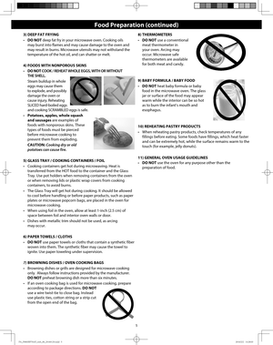 Page 75
3) DEEP FAT FRYING
•  DO NOT deep fat fry in your microwave oven. Cooking oils 
may burst into flames and may cause damage to the oven and 
may result in burns. Microwave utensils may not withstand the 
temperature of the hot oil, and can shatter or melt.
4) FOODS WITH NONPOROUS SKINS
•  DO NOT COOK / REHEAT WHOLE EGGS, WITH OR WITHOUT 
THE SHELL.
  Steam buildup in whole 
eggs may cause them 
to explode, and possibly 
damage the oven or 
cause injury. Reheating 
SLICED hard-boiled eggs 
and cooking...