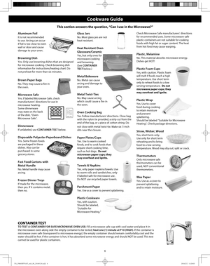 Page 86
Aluminum Foil
It is not recommended 
to use. Arcing can occur 
if foil is too close to oven 
wall or door and cause 
damage to your oven.
Browning Dish
Yes. Only use browning dishes that are designed 
for microwave cooking. Check browning dish 
information for instructions/heating chart. Do 
not preheat for more than six minutes.
Brown Paper Bags
No. They may cause a fire in 
the oven.
Microwave Safe
Yes. If labeled Microwave Safe, check 
manufacturers’ directions for use in 
microwave heating. 
Some...