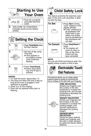 Page 1210
setting the clock
1\b• Press timer/clock twice.
 Colon flashes.
\f\b• Set time of day using
Time Dial.
 Time appears in 
the display window;
colon continues 
flashing.
3\b• Press  timer/clock.
 Colon stops flash-
ing; time of day is 
entered. 
notes:
1. To reset the clock, repeat step 1-3.
2. The clock will retain the time of day as long as the oven is plugged in and
electricity is supplied.
3. Clock is a 12 hour display. 4. Oven will not operate while colon is flashing.
child safety lock
This...