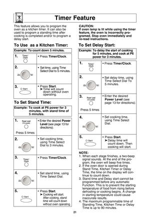 Page 23\f1
timer feature
note:
1. When each stage finishes, a two-beepsignal sounds. At the end of the pro-gram, the oven will beep five times.
2. If the oven door is opened during Stand Time, Kitchen Timer or Delay
Time, the time on the display will con-tinue to count down.
3. Stand time and Delay start cannot be programmed before any automaticFunction. This is to prevent the starting
temperature of food from rising before
defrosting or cooking begins. A changein starting temperature could causeinaccurate...