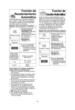 Page 18Tamaño promedio del servicio
110 - 170 g  (4 - 6 oz.)
225 g 
(8 oz.)
16
Para obtener los mejores resultados
seguir estas recomendaciones
1. Todos los alimentos se deben cocinar
previamente.
2. Los alimentos siempre se deben cubrir sin demasiada firmeza con envoltura
plástica, papel parafinado o una tapa
de cazuela.
3. Todos los alimentos deberían disponer de un tiempo de reposo cubiertos de
3 minutos a 5 minutos.
4. NO recaliente pan ni productos de pastelería (p. ej., pastel de carne y
pizza) con...