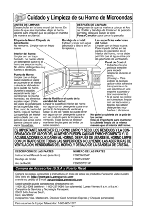 Page 26\f4
cuidado y limpieza de su horno de Microondas
antes de liMPiar:
Desenchufar en la toma mural del horno\f En
caso de que sea imposible, dejar el horno
abierto para impedir que se ponga en marcha
de manera accidental\fdesPuJs de liMPiar:
AsegZrese de que se vuelve a colocar el Aro
de Rodillo y Bandeja de Cristal en la posiciYn
correcta, despuVs pulsar la tecla
Pausa/cancelar para borrar la pantalla\f
etiqueta de MenQ /etiqueta de
advertencia:
No remueva\f Limpiar con un trapo
suave\f
interior del...