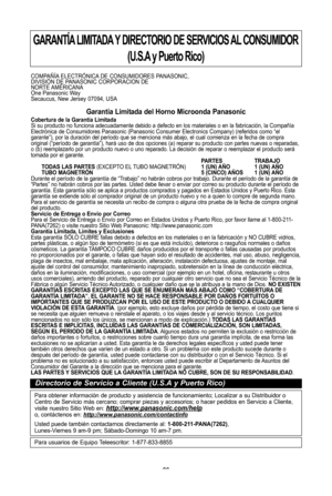 Page 28\f6
Para usuarios de Equipo Teleescritor: 1-877-833-8855 
garantÍa liMitada y directorio de servicios al consuMidor(u\bs\ba y Puerto rico)
COMPATcA ELECTRdNICA DE CONSUMIDORES PANASONIC, 
DIVISIdN DE PANASONIC CORPORACION DE 
NORTE AMSRICANA
One Panasonic Way
Secaucus, New Jersey 07094, USA 
garantNa limitada del horno Microonda Panasonic 
cobertura de la garantNa limitada 
Si su producto no funciona adecuadamente debido a defecto en los materiales o en la fabricaciYn, la CompaXWa
ElectrYnica de...