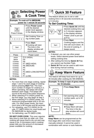 Page 1513
Selecting Power& Cook Time
Example: To cook at P 6 (MEDIUM) power for 1 minute 30 seconds
1.
Press 5 times. • Press 
Power Level
until the desired
power level appears
in the display window.
2.• Set Cooking Time us-
ing number pads.
3. • Press  Start.
 Cooking will start.
The time in the
display window will 
count down.
Press Power Level
once
twice
3 times
4 times
5 times
6 times
7 times
8 times
9 times
10 times P10 (HIGH)
P9
P8
P7 (MED-HIGH)
P6 (MEDIUM)
P5
P4
P3 (MED-LOW)/DEFROST
P2
P1 (LOW)
NOTES:...