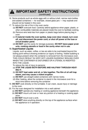Page 42
IMPORTANT SAFETY INSTRUCTIONS
(continued)
16. Some products such as whole eggs with or without shell, narrow neck bott\
les and sealed containers — for example, closed glass jars — may explo\
de and 
should not be heated in this oven.
17. To reduce the risk of ﬁ  re in the oven cavity:
(a) DO NOT overcook food. Carefully attend appliance when paper, plastic, or  other combustible materials are placed inside the oven to facilitate coo\
king.
(b) Remove wire twist-ties from paper or plastic bags before...
