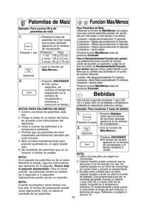 Page 1412
Palomitas de Maíz
NOTAS PARA PALOMITAS DE MAÍZ:
1. Cocine una bolsa de palomitas cada
vez.
2. Ponga la bolsa en el interior del horno
de acuerdo a las instrucciones del
fabricante.
3. Inicie a cocinar las palomitas a la
temperatura ambiente.
4. Permita que las palomitas de maíz
preparadas permanezcan cerradas por
unos minutos.
5. Abra la bolsa cuidadosamente para
prevenir quemaduras, el vapor puede
salir.
6. No recaliente las palomitas que no se
hicieron ni bolsas re-usadas.
NOTA:
Si el paquete de...