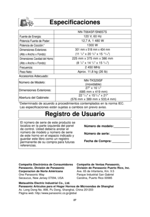 Page 2927
Especificaciones
Registro de Usuario
El número de serie de este producto se
localiza en la parte izquierda del panel
de control. Usted debería anotar el
número de modelo y número de serie
de este horno en el espacio indicado y
guardar este libro como un registro
permanente de su compra para futuras
referencias.Número de modelo: _________
Número de serie: ___________
Fecha de Compra: __________
Fuente de Energia:
Potencia Fuente de Poder:
Potencia de Cocción:*
Dimensiones Exteriores
(Alto x Ancho x...