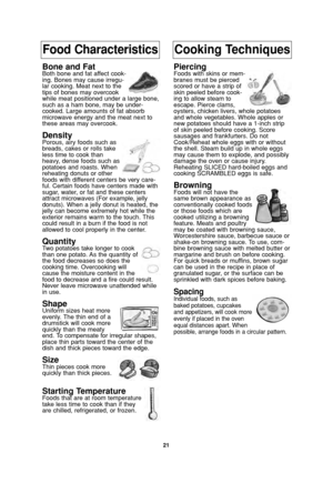 Page 2321
Food CharacteristicsCooking Techniques
Bone and FatBoth bone and fat affect cook-
ing. Bones may cause irregu-
lar cooking. Meat next to the
tips of bones may overcook
while meat positioned under a large bone,
such as a ham bone, may be under-
cooked. Large amounts of fat absorb
microwave energy and the meat next to
these areas may overcook.
DensityPorous, airy foods such as
breads, cakes or rolls take
less time to cook than
heavy, dense foods such as
potatoes and roasts. When
reheating donuts or...