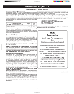 Page 2018
Limited Warranty (Only for U.S.A.)
Panasonic Products Limited Warranty 
Limited Warranty Coverage (For USA Only) 
If your product does not work properly because of a defect in materials or 
workmanship, Panasonic Consumer Electronics Corporation (referred to 
as “the warrantor”) will, for the length of the period indicated on the chart 
below, which starts with the date of original purchase (“warranty period”), 
at its option either (a) repair your product with new or refurbished parts, (b) 
replace...