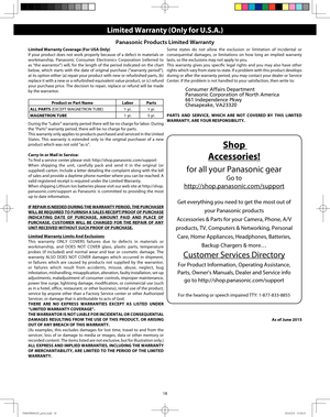 Page 2018
Limited Warranty (Only for U.S.A.)
Panasonic Products Limited Warranty 
Limited Warranty Coverage (For USA Only) 
If your product does not work properly because of a defect in materials or 
workmanship, Panasonic Consumer Electronics Corporation (referred to 
as “the warrantor”) will, for the length of the period indicated on the chart 
below, which starts with the date of original purchase (“warranty period”), 
at its option either (a) repair your product with new or refurbished parts, (b) 
replace...