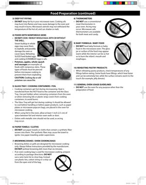 Page 75
3) DEEP FAT FRYING
•  DO NOT deep fat fry in your microwave oven. Cooking oils 
may burst into flames and may cause damage to the oven and 
may result in burns. Microwave utensils may not withstand the 
temperature of the hot oil, and can shatter or melt.
4) FOODS WITH NONPOROUS SKINS
•  DO NOT COOK / REHEAT WHOLE EGGS, WITH OR WITHOUT 
THE SHELL.
  Steam buildup in whole 
eggs may cause them 
to explode, and possibly 
damage the oven or 
cause injury. Reheating 
SLICED hard-boiled eggs 
and cooking...