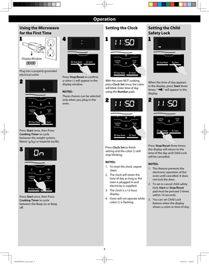 Page 108
Operation
Using the Microwave 
for the First Time
Plug into a properly grounded
electrical outlet.
1
Press Start once, then Press 
Cooking Timer to cycle 
between the Beep on or Beep 
off.Press Stop/Reset to confirm; 
a colon (:) will appear in the 
display window.
NOTES:
These choices can be selected 
only when you plug-in the 
oven.
Press Start once, then Press 
Cooking Timer to cycle 
between the weight system, 
Metric (g/kg) or Imperial (oz/lb).
2
34
Setting the ClockSetting the Child 
Safety Lock...