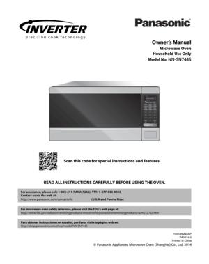 Page 1Owner’s Manual
Microwave Oven
Household Use Only
Model No. 
//4/4
READ ALL INSTRUCTIONS CAREFULLY BEFORE USING THE OVEN. Scan this code for special instructions and features.
  For assistance, please call: 1-800-211-PANA(7262), TTY: 1-877-833-8855\
  Contact us via the web at: 
    http://www.panasonic.com/contactinfo                           
(U.S.A and Puerto Rico)
  For microwave oven safety reference, please visit the FDA’s web page \
at:...