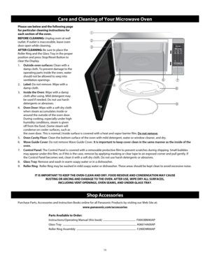 Page 1715
Care and Cleaning of Your Microwave Oven
Please see below and the following page 
for particular cleaning instructions for 
each section of the oven.
BEFORE CLEANING: Unplug oven at wall 
outlet. If outlet is inaccessible, leave oven 
door open while cleaning.
AFTER CLEANING:  Be sure to place the 
Roller Ring and the Glass Tray in the proper 
position and press Stop/Reset Button to 
clear the Display.
1.  Outside oven surfaces: Clean with a 
damp cloth. To prevent damage to the 
operating parts...