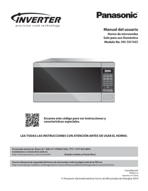 Page 1Manual del usuario
Horno de microondas
Solo para uso Doméstico
Modelo No. 
NN-SN744S
LEA TODAS LAS INSTRUCCIONES CON ATENCIÓN ANTES DE USAR EL HORNO. Escanee este código para ver instrucciones y 
características especiales.
  Si necesita asistencia, llame al: 1-800-211-PANA(7262), TTY: 1-877-833\
-8855
  Contáctenos a través de la web en: 
    http://www.panasonic.com/contactinfo                           
(Estados Unidos y Puerto Rico)
  Para la referencia de seguridad del horno de microondas visite la...