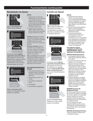 Page 1412
//4/4
//4/4
//4/4
Funcionamiento (continuación)
Recalentado con Sensor
Oprimir Recalentado con 
sensor (Sensor Reheat) .
2
Cocción con Sensor
Si lo desea, oprima Minuto 
rápido/Más (Quick Min/More)  
para agregar un 20% más 
de tiempo que el sugerido. 
Oprima  Temporizador/Reloj/
Menos (Timer/Clock/Less) 
para restar 20% del tiempo de 
cocción.
2
Oprima Cocción con 
sensor (Sensor Cook) hasta 
que aparezca el número 
correspondiente al alimento 
deseado en pantalla (ver tabla 
en la página...