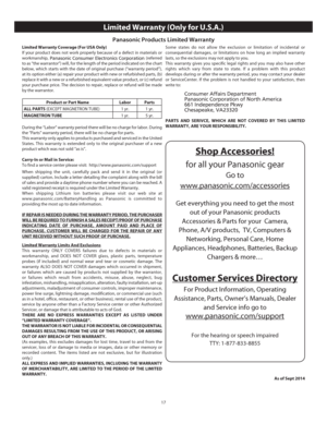 Page 1917
Limited Warranty (Only for U.S.A.)
Panasonic Products Limited Warranty 
Limited Warranty Coverage (For USA Only) 
If your product does not work properly because of a defect in materials \
or 
workmanship, 
Panasonic Consumer Electronics Corporation (referred 
to as “the warrantor”) will, for the length of the period indicat\
ed on the chart 
below, which starts with the date of original purchase (“warranty pe\
riod”), 
at its option either (a) repair your product with new or refurbished p\
arts, (b)...