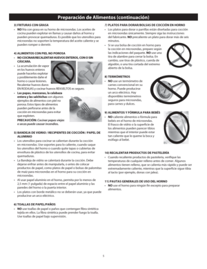 Page 75
3) FRITURAS CON GRASA
•  NO fría con grasa en su horno de microondas. Los aceites de 
cocina pueden explotar en llamas y causar daños al horno y 
pueden provocar quemaduras. Es posible que los utensilios para 
microondas no soporten la temperatura del aceite caliente y se 
pueden romper o derretir.
4) ALIMENTOS CON PIEL NO POROSA
•   NO COCINAR/RECALENTAR HUEVOS ENTEROS, CON O SIN 
CÁSCARA.
•  La acumulación de vapor  en los huevos enteros 
puede hacerlos explotar 
y posiblemente dañe el 
horno o cause...