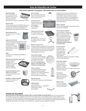 Page 86
Papel de aluminio
No se recomienda su uso. 
Se puede producir un arco 
eléctrico si el papel está 
demasiado cerca de la 
pared del horno o la puerta, y puede dañar el horno.
Plato para dorar
Sí. Solo use platos para dorar diseñados para cocción 
en microondas. Verifique la información del plato 
para dorar, para ver las instrucciones/tabla de 
calentamiento. No precaliente más de seis minutos.
Bolsas de papel marrón
No. Pueden causar un incendio en 
el horno.
Seguro para microondas
Sí. Si tiene...