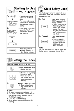 Page 1311
child safety lock
setting the clock
example: to set 11:\f5 a\bm\b or p\bm\b  
1\b\ Press timer/clocktwice\fColon flashes\f
\f\b\ Enter time of day using
the number pads\f
 Time appears in 
the display window;
colon continues 
flashing\f
3\b\ Press timer/clock once\f
 Colon stops flash-
ing; time of day is 
entered\f 
notes:
1\f To reset the clock, repeat step 1-3\f
2\f The clock will retain the time of day as long as the oven is plugged in andelectricity is supplied\f
3\f Clock is a 12-hour...