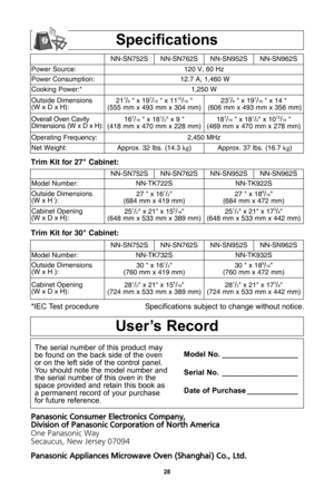 Page 30\f8
specifications
*IEC Test procedureSpecifications subject to change without notice\f
user’s record
The serial number of this product may
be found on the back side of the oven
or on the left side of the control panel\f
You should note the model number and
the serial number of this oven in the
space provided and retain this book as
a permanent record of your purchase
for future reference\f Model no\b __________________
serial no\b __________________
date of Purchase ____________
P an aso nic  C o nsu m...