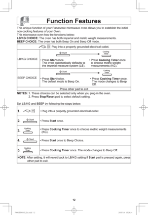 Page 1412
Function Features
This unique function of your Panasonic microwave oven allows you to establish the initial 
non-cooking features of your Oven.
This microwave oven has the functions below:
LB/KG CHOICE: The oven has both imperial and metric weight measurements.
BEEP CHOICE: The oven has both Beep On and Beep Off mode.
 Plug into a properly grounded electrical outlet.
LB/KG CHOICE
• Press Start once.
The oven automatically defaults to 
the imperial measure system (LB).   • Press Cooking Timer once 
to...