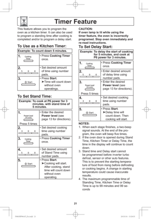 Page 2321
Timer Feature
This feature allows you to program the 
oven as a kitchen timer. It can also be used 
to program a standing time after cooking is 
completed and/or to program a delay start.
To Use as a Kitchen Timer:
Example: To count down 5 minutes.
1.• Press Cooking Timer 
once.
2.• Set desired amount 
of time using number 
pads.
3.• Press Start.

Time will count down 
without oven
operatings.
To Set Stand Time:
Example: To cook at P6 power for 3 
minutes, with stand time of 
5 minutes.
1.
Press 5...