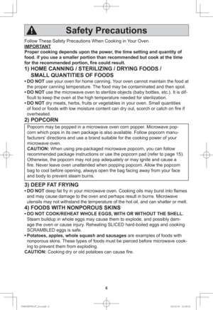 Page 86
Follow These Safety Precautions When Cooking in Your Oven.
IMPORTANT
Proper cooking depends upon the power, the time setting and quantity of 
food. if you use a smaller portion than recommended but cook at the time 
for the recommended portion, ﬁ re could result.
1) HOME CANNING / STERILIZING / DRYING FOODS /
SMALL QUANTITIES OF FOODS
• DO  NOT use your oven for home canning. Your oven cannot maintain the food at 
the proper canning temperature. The food may be contaminated and then spoil.
• DO  NOT...