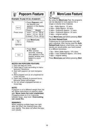 Page 1513
NOTES ON POPCORN FEATURE:
1. Pop one bag at a time.
2. Place bag in oven according to manu-facturers’ directions.
3. Start with popcorn at room tempera- ture.
4. Allow popped corn to sit unopened for a few minutes.
5. Open bag carefully to prevent burns, because steam will escape.
6. Do not reheat unpopped kernels or reuse bag.
NOTE:
If popcorn is of a different weight than list-
ed, follow instructions on popcorn pack-
age.  Never leave the oven unattended.
If popping slows to 2 to 3 seconds
between...