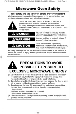 Page 2yo ur s afe ty  a n d t h e s afe ty  o f o th ers  a re  v er
y  im porta n t\b
W e h ave  p ro vid ed im porta nt  s a fe ty  m essa ges in  th is  m anual  a nd o n y o ur
applia nce \f A lw ays r e ad a nd o bey a ll  s a fe ty  m essa ges\f
P r ec autio ns t o  a v o id  
Po ssib le  e XPo su re t o  
eXc essiv e M ic ro W av e e n er g y
(a \b D o n ot  a tte m pt  to  o pe ra te  th is  o ve n w it h  th e  d oo r o pe n s in ce  o p en-d o or
o pera tio n c a n r e su lt   in  h a rm fu l  e xp o...