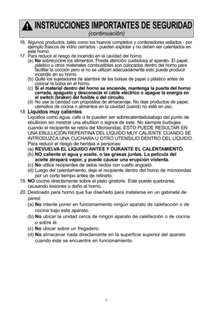 Page 4\f
16\f Algunos productos, tales como los huevos completos y contenedores sellados - porejemplo frascos de vidrio cerrados - pueden explotar y no deben ser calentados en 
este horno\f 
17\f Para reducir el riesgo de incendio en la cavidad del horno: (a\bno sobrecocine los alimentos\f Preste atenciYn cuidadosa al aparato\f El papel, 
plUstico u otros materiales combustibles son colocados dentro del horno para 
facilitar la cocciYn pero si no se utilizan adecuadamente esto puede producir 
incendio en su...