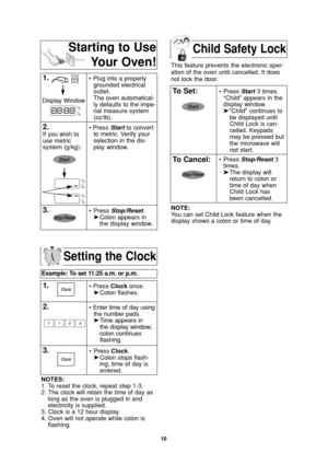 Page 1210
Child Safety Lock
Setting the Clock
Example: To set 11:25 a.m. or p.m.  
1.• Press Clockonce.
➤Colon flashes.
2.• Enter time of day using
the number pads.
➤Time appears in 
the display window;
colon continues 
flashing.
3.•Press Clock.
➤Colon stops flash-
ing; time of day is 
entered. 
NOTES:
1. To reset the clock, repeat step 1-3.
2. The clock will retain the time of day as
long as the oven is plugged in and
electricity is supplied.
3. Clock is a 12 hour display.
4. Oven will not operate while colon...