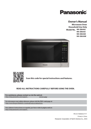 Page 1Owner’s Manual
Microwave Oven
Household Use Only
Model No. 
READ ALL INSTRUCTIONS CAREFULLY BEFORE USING THE OVEN.Scan this code for special instructions and features.
    
(U.S.A only)
  For microwave oven safety reference, please visit the FDA’s web page at:
  Para obtener instrucciones en español, por favor visite la página web en:
 
Printed in China
//4/4@8FC@&OHMJTIJOEE
For assistance, please contact us via the web at:
http://shop.panasonic.com/support...