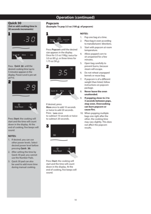 Page 1310
Operation (continued)
Quick 30 
(Set or add cooking time in 
Press Quick 
 until the 
desired cooking time (up to 
display. Power Level is pre-set 
at P10.
22
Popcorn
(Example: To pop 3.5 oz (100 g). of popcorn)
Press Popcorn until the desired 
size appears in the display. 
Once for 3.5 oz (100 
g
), twice for 
3.0 oz (85 g), or three times for 
1.75 oz (50 g).
If desired, press 
More once to add 10 seconds 
or twice to add 20 seconds. 
Press 
Less once 
to subtract 10 seconds or twice 
to subtract 20...