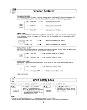 Page 119
Function Features
LANGUAGE CHOICE
The oven has a choice of English, French or Spanish display. The language can be changed when you
press and hold the key pad for 2 seconds, then tap the key pad until the desired language appears.
FRANCAIS Display appears in French.
ESPANOL Display appears in Spanish.
*ENGLISH Display appears in English.
LB/KG CHOICE
The oven has both imperial and metric weight measurements. The weight measurement can be changed
when you press and hold the key pad for 2 seconds, then...