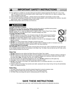 Page 42
IMPORTANT SAFETY INSTRUCTIONS(continued)
TO AVOID THE RISK OF SHOCK: 
DO NOTremove outer panel from oven. Repairs must be done only by a qualified service person. 
TO REDUCE THE RISK OF EXPOSURE TO MICROWAVE ENERGY: 
DO NOTtamper with, or make any adjustments or repairs to Door,  Control Panel Frame, Safety
Interlock Switches, or any other part of oven, microwave leakage may result. 
TO AVOID THE RISK OF FIRE: 
1. DO NOToperate the oven empty. The microwave energy will reflect continuously throughout...