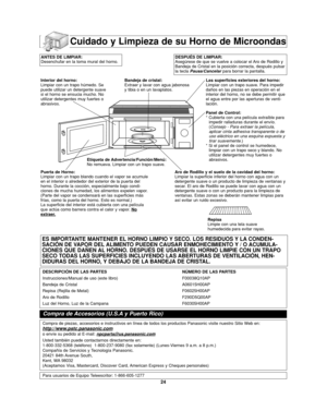 Page 5824
ES IMPORTANTE MANTENER EL HORNO LIMPIO Y SECO. LOS RESIDUOS Y LA CONDEN-
SACIÓN DE VAPOR DEL ALIMENTO PUEDEN CAUSAR ENMOHECIMIENTO Y / O ACUMULA-
CIONES QUE DAÑEN AL HORNO. DESPUÉS DE USARSE EL HORNO LIMPIE CON UN TRAPO
SECO TODAS LAS SUPERFICIES INCLUYENDO LAS ABERTURAS DE VENTILACIÓN, HEN-
DIDURAS DEL HORNO, Y DEBAJO DE LA BANDEJA DE CRISTAL.
DESCRIPCIÓN DE LAS PARTES NÚMERO DE LAS PARTES
Instrucciones/Manual de uso (este libro)  F00038Q10AP
Bandeja de Cristal  A06015H00AP
Repisa (Rejilla de Metal)...