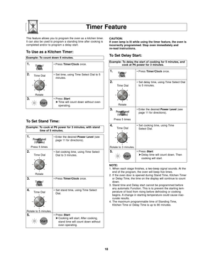 Page 2018
Timer Feature
Example: To count down 5 minutes.
1.• Press Timer/Clock once.
2.• Set time, using Time Select Dial to 5
minutes.
3.• Press  Start.
➤ Time will count down without oven 
operating.
NOTE:
1. When each stage finishes, a two-beep signal sounds. At theend of the program, the oven will beep five times.
2. If the oven door is opened during Stand Time, Kitchen Timer or Delay Time, the time on the display will continue to count
down.
3. Stand time and Delay start cannot be programmed before any...