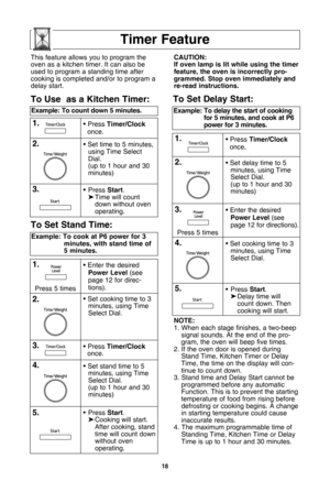 Page 2018
timer feature
note:
1. When each stage finishes, a two-beepsignal sounds. At the end of the pro-gram, the oven will beep five times.
2. If the oven door is opened during Stand Time, Kitchen Timer or Delay
Time, the time on the display will con-tinue to count down.
3. Stand time and Delay Start cannot be programmed before any automaticFunction. This is to prevent the starting
temperature of food from rising before
defrosting or cooking begins. A changein starting temperature could causeinaccurate...