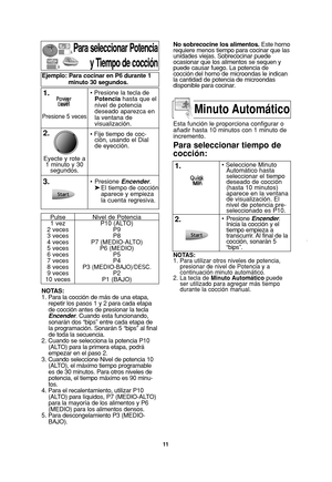 Page 1311
Para seleccionar Potencia
y Tiempo de cocción
NOTAS:
1. Para la cocción de más de una etapa,
repetir los pasos 1 y 2 para cada etapa
de cocción antes de presionar la tecla
Encender. Cuando esta funcionando,
sonarán dos “bips” entre cada etapa de
la programación. Sonarán 5 “bips” al final
de toda la secuencia.
2. Cuando se selecciona la potencia P10
(ALTO) para la primera etapa, podrá
empezar en el paso 2.
3. Cuando seleccione Nivel de potencia 10
(ALTO), el máximo tiempo programable
es de 30 minutos....