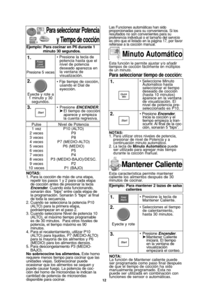 Page 1412
Para seleccionar Potencia
y Tiempo de cocción
NOTAS:
1. Para la cocción de más de una etapa,
repetir los pasos 1 y 2 para cada etapa
de cocción antes de presionar la tecla
Encender. Cuando esta funcionando,
sonarán dos  “bips” entre cada etapa de
la programación. Sonarán 5 “bips” al final
de toda la secuencia.
2. Cuando se selecciona la potencia P10
(ALTO) para la primera etapa,
podráempezar en el paso 2.
3. Cuando seleccione Nivel de potencia 10
(ALTO), el máximo tiempo programable
es de 30 minutos....