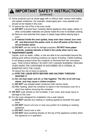 Page 42
Áf6. Some products such as whole eggs with or without shell, narrow neck bottles and sealed containers—for example, closed glass jars—may explode and 
should not be heated in this oven. 
Áf7. To reduce the risk of fire in the oven cavity: (a) DO nOT overcook food. Carefully attend appliance when paper, plastic, or  
other combustible materials are placed inside the oven to facilitate cooking.
(b) Remove wire twistÁbties from paper or plastic bags before placing bag in  oven. 
(c)  If material inside...