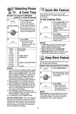 Page 14\f2
selecting Power& cook time
notes:
1. For more than one stage cooking•b repeatsteps 1 and 2 for each stage of cooking
before pressing  startButton. The maxi-
mum number of stages for cooking is 3.
When operating•b two beeps will sound
between each stage. Five beeps will
sound at the end of the entire sequence.
2. When selecting P1•f (HIGH) power for the first stage•b you may begin at step 2.
3. When selecting P1•f (HIGH) power•b the maximum programmable time is 3•f min-
utes. For other power levels•b...