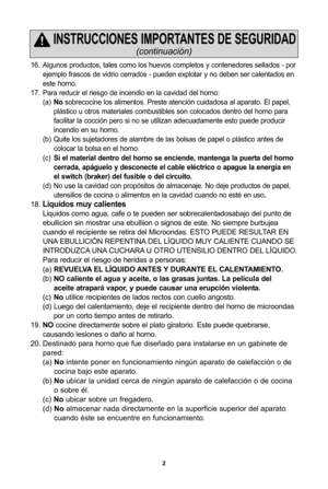 Page 362
Áf6. Algunos productos, tales como los huevos completos y contenedores sellados Áb porejemplo frascos de vidrio cerrados Áb pueden explotar y no deben ser calentados en 
este horno. 
Áf7. Para reducir el riesgo de incendio en la cavidad del horno: (a)no sobrecocine los alimentos. Preste atención cuidadosa al aparato. El papel, 
plástico u otros materiales combustibles son colocados dentro del horno para 
facilitar la cocción pero si no se utilizan adecuadamente esto puede producir 
incendio en su...