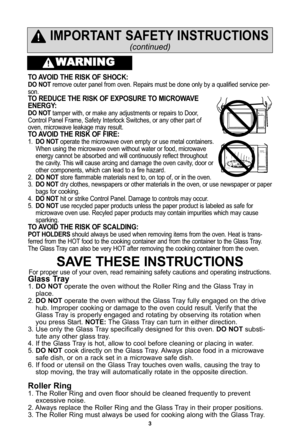 Page 53
SaVe THeSe InSTrUcTIOnS
For proper use of your oven, read remaining safety cautions and operating instructions.
glass Tray
Áf. DO nOT operate the oven without the Roller Ring and the Glass Tray in
place.
2.  DO nOT operate the oven without the Glass Tray fully engaged on the drive
hub. Improper cooking or damage to the oven could result. Verify that the
Glass Tray is properly engaged and rotating by observing its rotation when
you press Start.  nOTe:The Glass Tray can turn in either direction.
3. Use...