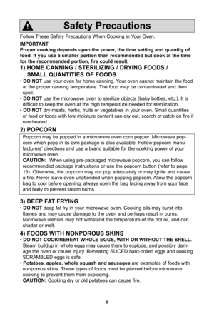 Page 86
Follow These Safety Precautions When Cooking in Your Oven.
ImpOrTanT
proper cooking depends upon the power, the time setting and quantity of
food. If you use a smaller portion than recommended but cook at the time
for the recommended portion, fire could result. 
\b) HOme cannIng / STerILIZIng / DryIng fOODS /SmaLL qUanTITIeS Of fOODS
• DO nOT use your oven for home canning. Your oven cannot maintain the food
at the proper canning temperature. The food may be contaminated and then
spoil.
•  DO nOT use...