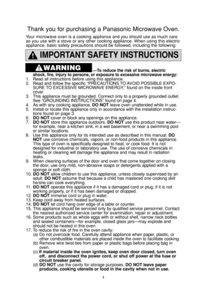 Page 3
1
IMPORTANT SAFETY INSTRUCTIONS
—To reduce the risk of burns, electric 
shock, fire, injury to persons, or exposure to excessive microwave energ\
y:
1. Read all instructions before using this appliance.
2. Read and follow the specific “PRECAUTIONS TO AVOID POSSIBLE EXPO- SURE TO EXCESSIVE MICROWAVE ENERGY,” found on the inside front 
cover. 
3. This appliance must be grounded. Connect only to a properly grounded out\
let.  See “GROUNDING INSTRUCTIONS” found on page 4.
4. As with any cooking appliance,...